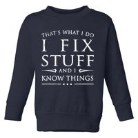 That's What I Do I Fix Stuff And I Know Things Toddler Sweatshirt
