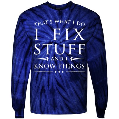 That's What I Do I Fix Stuff And I Know Things Tie-Dye Long Sleeve Shirt