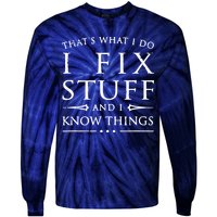 That's What I Do I Fix Stuff And I Know Things Tie-Dye Long Sleeve Shirt