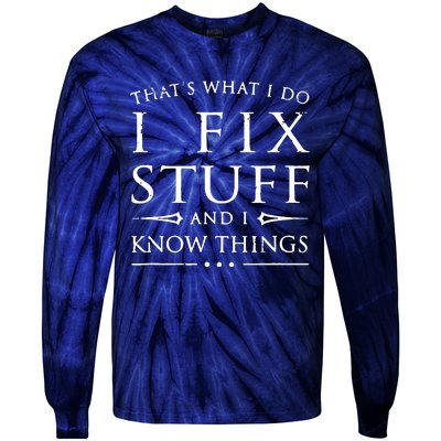 That's What I Do I Fix Stuff And I Know Things Tie-Dye Long Sleeve Shirt