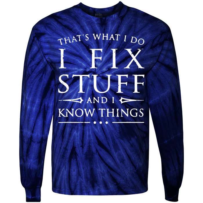 That's What I Do I Fix Stuff And I Know Things Tie-Dye Long Sleeve Shirt