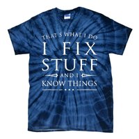 That's What I Do I Fix Stuff And I Know Things Tie-Dye T-Shirt