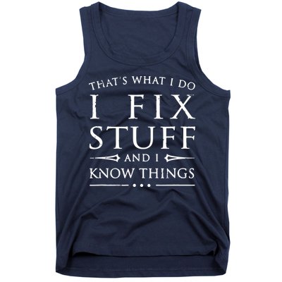 That's What I Do I Fix Stuff And I Know Things Tank Top
