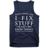 That's What I Do I Fix Stuff And I Know Things Tank Top