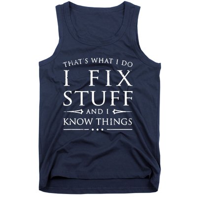 That's What I Do I Fix Stuff And I Know Things Tank Top