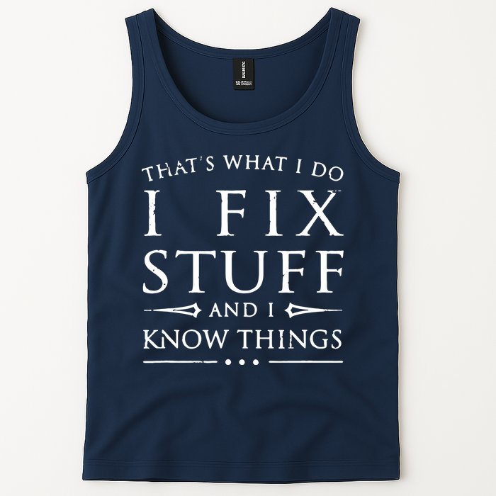 That's What I Do I Fix Stuff And I Know Things Tank Top