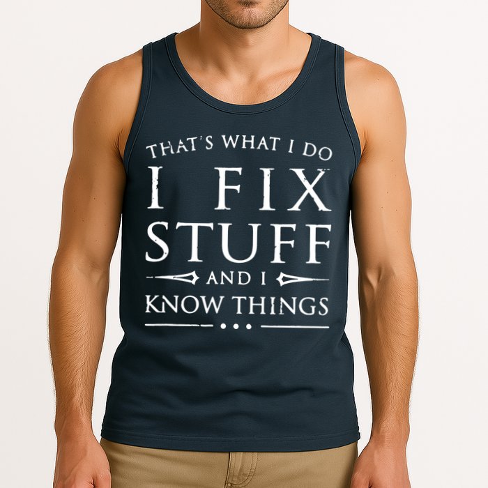 That's What I Do I Fix Stuff And I Know Things Tank Top