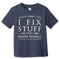 That's What I Do I Fix Stuff And I Know Things Toddler T-Shirt