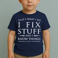 That's What I Do I Fix Stuff And I Know Things Toddler T-Shirt