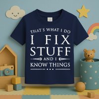 That's What I Do I Fix Stuff And I Know Things Toddler T-Shirt