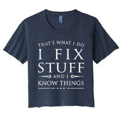 That's What I Do I Fix Stuff And I Know Things Women's Crop Top Tee