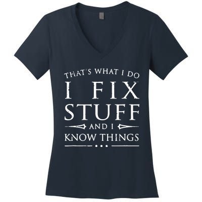 That's What I Do I Fix Stuff And I Know Things Women's V-Neck T-Shirt