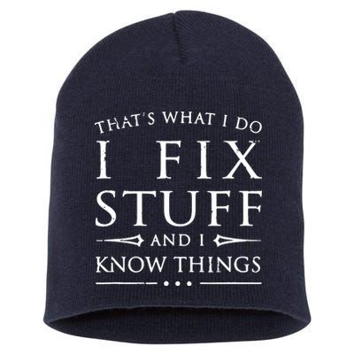 That's What I Do I Fix Stuff And I Know Things Short Acrylic Beanie