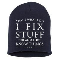 That's What I Do I Fix Stuff And I Know Things Short Acrylic Beanie