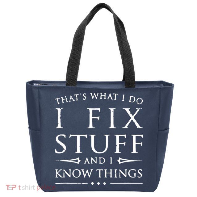 That's What I Do I Fix Stuff And I Know Things Zip Tote Bag