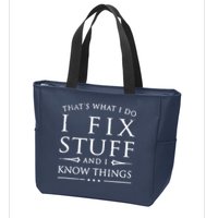That's What I Do I Fix Stuff And I Know Things Zip Tote Bag