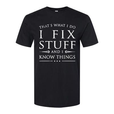 That's What I Do I Fix Stuff And I Know Things Softstyle CVC T-Shirt