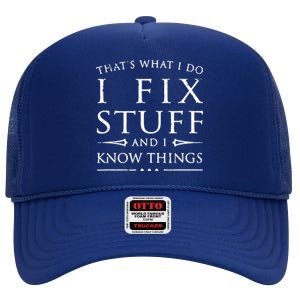 That's What I Do I Fix Stuff And I Know Things High Crown Mesh Back Trucker Hat