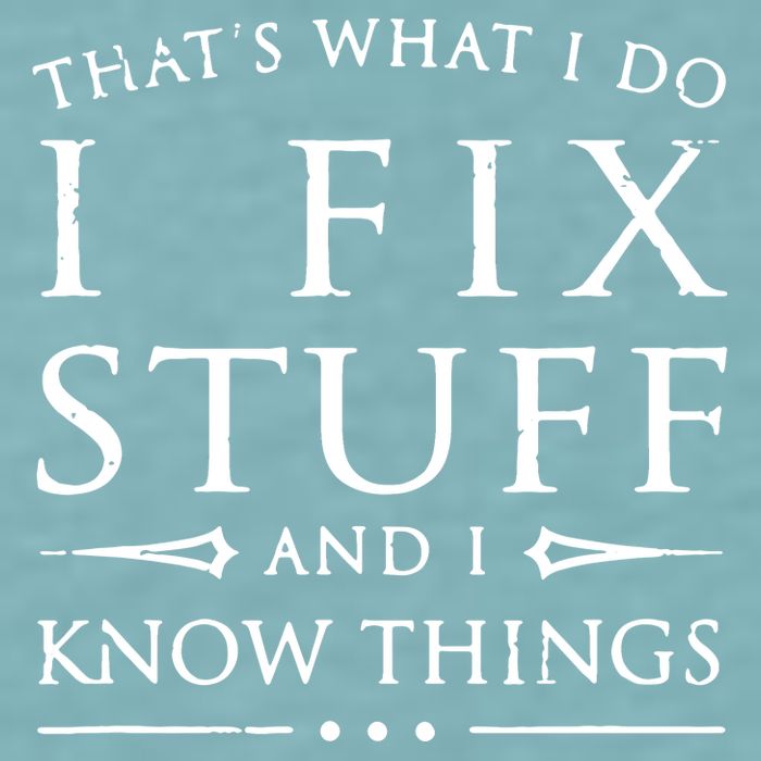 That's What I Do I Fix Stuff And I Know Things Sueded Cloud Jersey T-Shirt
