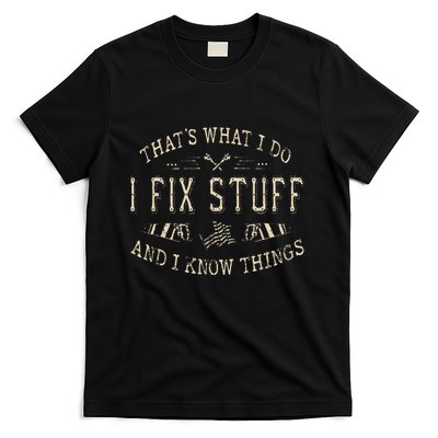 ThatS What I Do I Fix Stuff And I Know Things Funny Dad T-Shirt