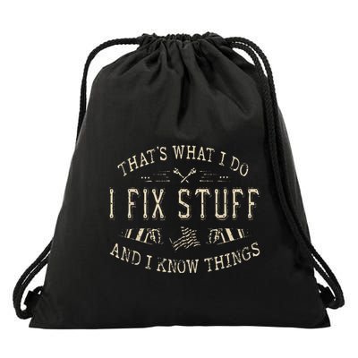 ThatS What I Do I Fix Stuff And I Know Things Funny Dad Drawstring Bag