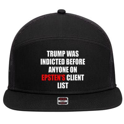 Trump Was Indicted Before Anyone On Epsten's Client List  7 Panel Mesh Trucker Snapback Hat