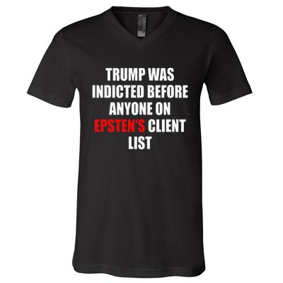 Trump Was Indicted Before Anyone On Epsten's Client List  V-Neck T-Shirt