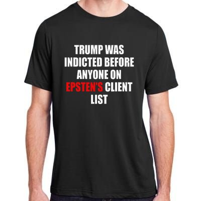 Trump Was Indicted Before Anyone On Epsten's Client List  Adult ChromaSoft Performance T-Shirt