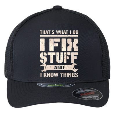 That's What I Do I Fix Stuff And I Know Things Flexfit Unipanel Trucker Cap