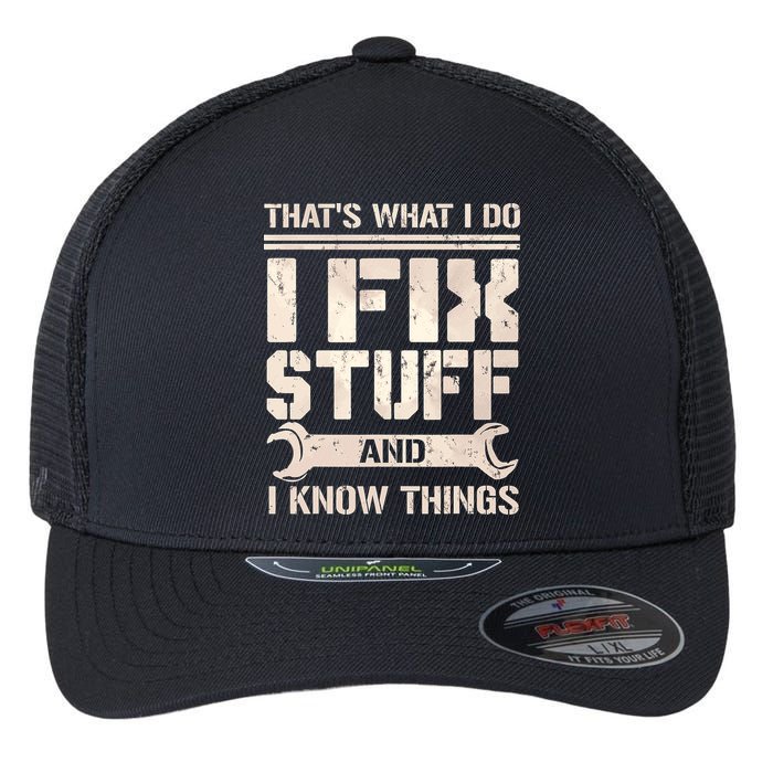 That's What I Do I Fix Stuff And I Know Things Flexfit Unipanel Trucker Cap