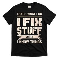 That's What I Do I Fix Stuff And I Know Things T-Shirt