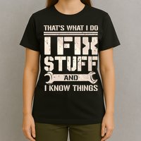 That's What I Do I Fix Stuff And I Know Things T-Shirt