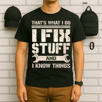 That's What I Do I Fix Stuff And I Know Things T-Shirt