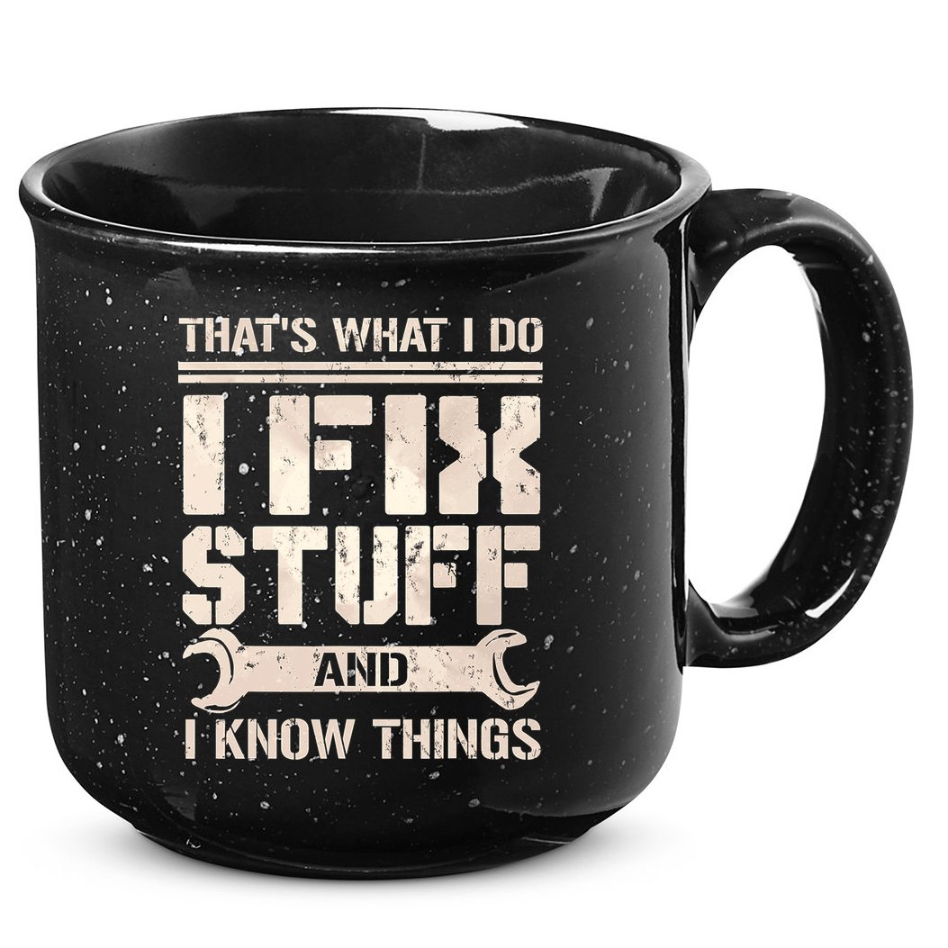 That's What I Do I Fix Stuff And I Know Things 15oz Campfire Ceramic Mug