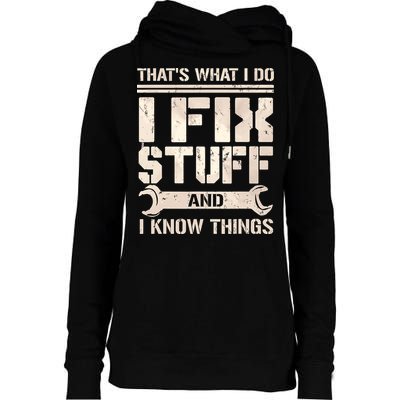 That's What I Do I Fix Stuff And I Know Things Womens Funnel Neck Pullover Hood