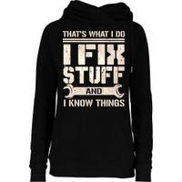 That's What I Do I Fix Stuff And I Know Things Womens Funnel Neck Pullover Hood