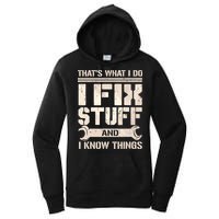 That's What I Do I Fix Stuff And I Know Things Women's Pullover Hoodie