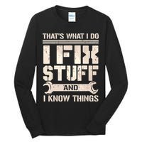 That's What I Do I Fix Stuff And I Know Things Tall Long Sleeve T-Shirt