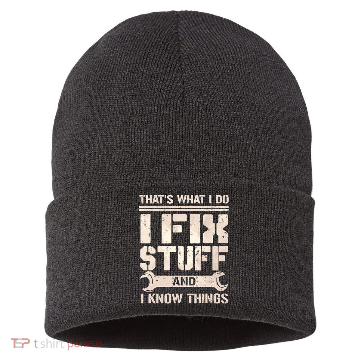 That's What I Do I Fix Stuff And I Know Things Sustainable Knit Beanie