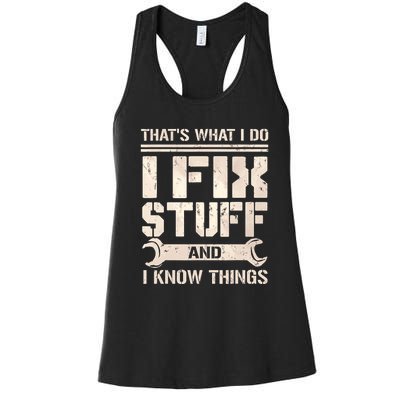 That's What I Do I Fix Stuff And I Know Things Women's Racerback Tank