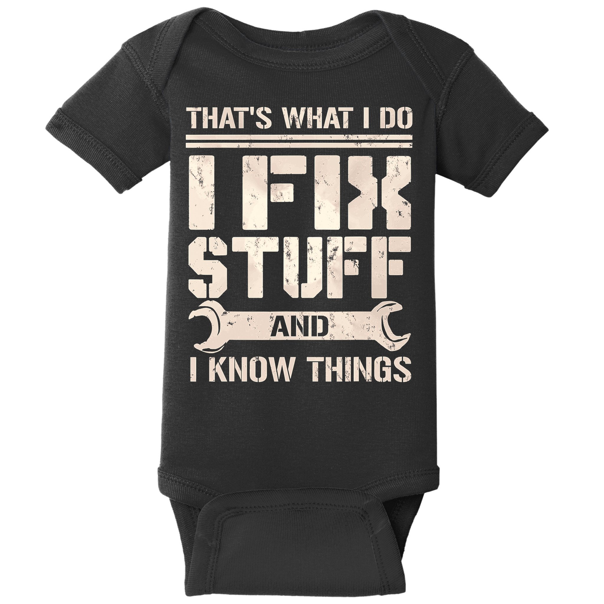That's What I Do I Fix Stuff And I Know Things Baby Bodysuit