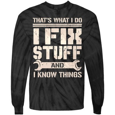 That's What I Do I Fix Stuff And I Know Things Tie-Dye Long Sleeve Shirt
