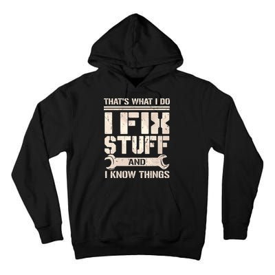 That's What I Do I Fix Stuff And I Know Things Tall Hoodie