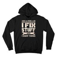 That's What I Do I Fix Stuff And I Know Things Tall Hoodie