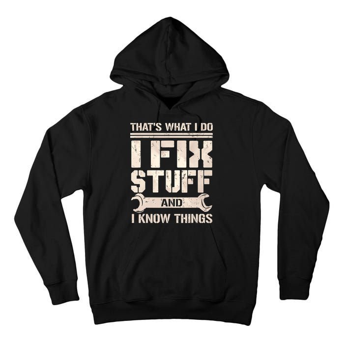 That's What I Do I Fix Stuff And I Know Things Tall Hoodie