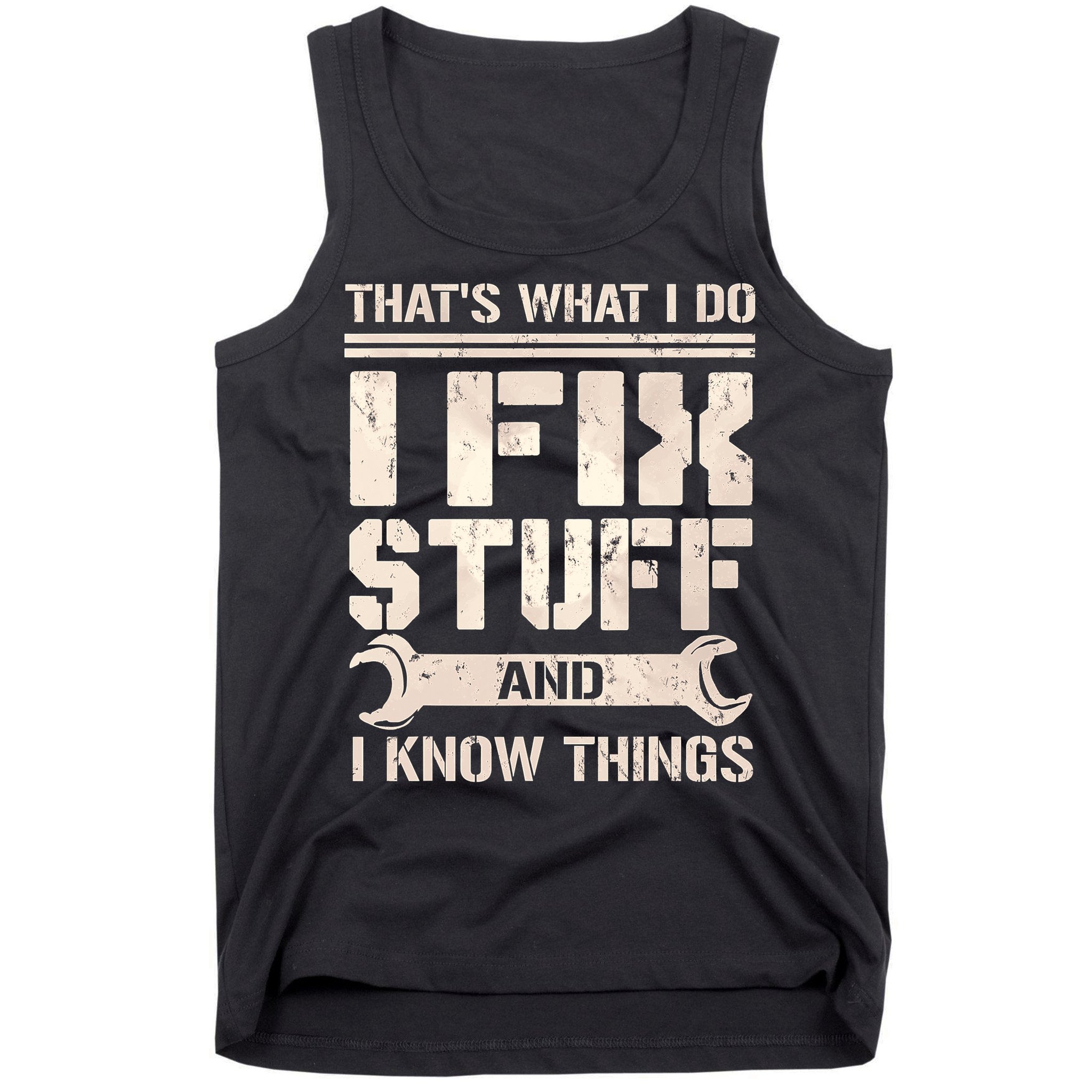 That's What I Do I Fix Stuff And I Know Things Tank Top