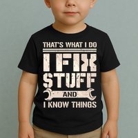 That's What I Do I Fix Stuff And I Know Things Toddler T-Shirt