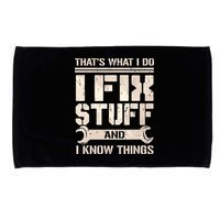 That's What I Do I Fix Stuff And I Know Things Microfiber Hand Towel