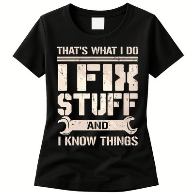 That's What I Do I Fix Stuff And I Know Things Womens T-Shirt