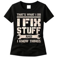 That's What I Do I Fix Stuff And I Know Things Womens T-Shirt
